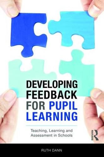 Cover image for Developing Feedback for Pupil Learning: Teaching, Learning and Assessment in Schools