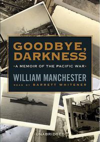 Cover image for Goodbye, Darkness: A Memoir of the Pacific War