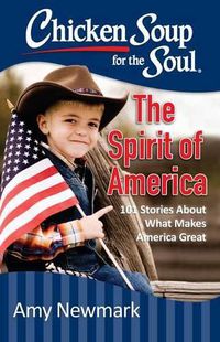 Cover image for Chicken Soup for the Soul: The Spirit of America: 101 Stories about What Makes Our Country Great