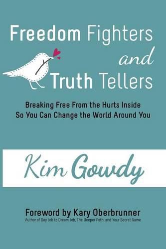 Cover image for Freedom Fighters and Truth Tellers: Breaking Free From the Hurts Inside So You Can Change the World Around You