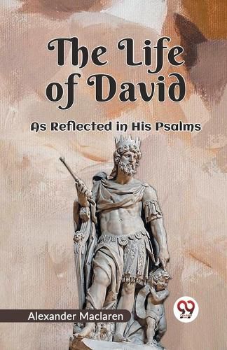 The Life of David as Reflected in His Psalms