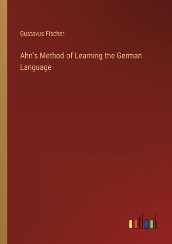 Cover image for Ahn's Method of Learning the German Language