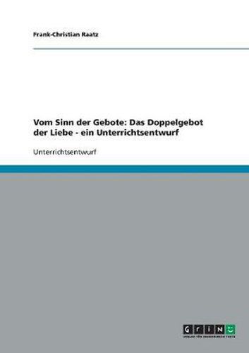 Unterrichtseinheit: Vom Sinn der Gebote: Das Doppelgebot der Liebe