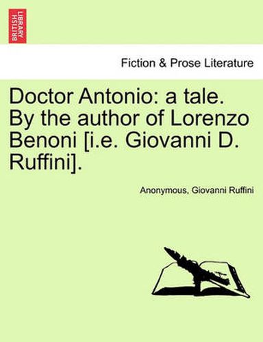 Cover image for Doctor Antonio: A Tale. by the Author of Lorenzo Benoni [I.E. Giovanni D. Ruffini].