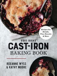 Cover image for The Best Cast-Iron Baking Book: Recipes for Breads, Pies, Biscuits and More