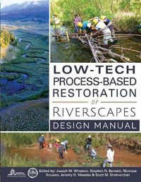Cover image for Low-Tech Process-Based Restoration of Riverscapes: Design Manual