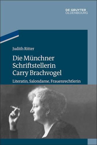 Cover image for Die Munchner Schriftstellerin Carry Brachvogel: Literatin, Salondame, Frauenrechtlerin