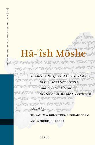 Cover image for HA-'ISH MOSHE: Studies in Scriptural Interpretation in the Dead Sea Scrolls and Related Literature in Honor of Moshe J. Bernstein