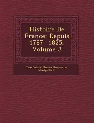 Cover image for Histoire de France: Depuis 1787 1825, Volume 3