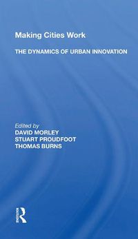 Cover image for Making Cities Work: The Dynamics of Urban Innovation