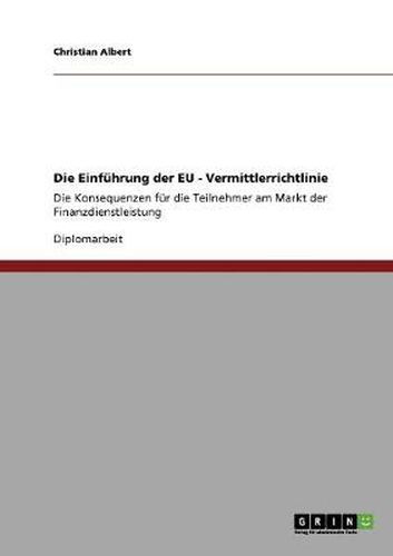 Cover image for Die Einfuhrung der EU - Vermittlerrichtlinie: Die Konsequenzen fur die Teilnehmer am Markt der Finanzdienstleistung