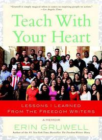 Cover image for Teach with Your Heart: Lessons I Learned from The Freedom Writers