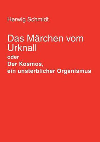 Cover image for Das Marchen vom Urknall: Der Kosmos, ein unsterblicher Organismus