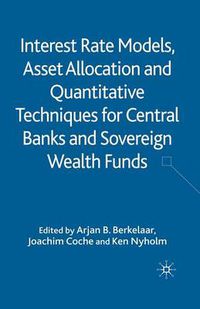 Cover image for Interest Rate Models, Asset Allocation and Quantitative Techniques for Central Banks and Sovereign Wealth Funds