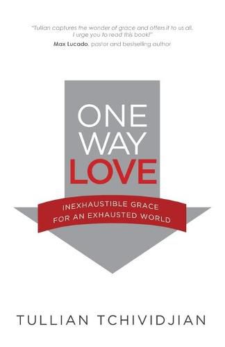 Cover image for One Way Love: Inexhaustible Grace for an Exhausted World