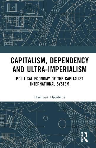 Cover image for Capitalism, Dependency and Ultra-Imperialism