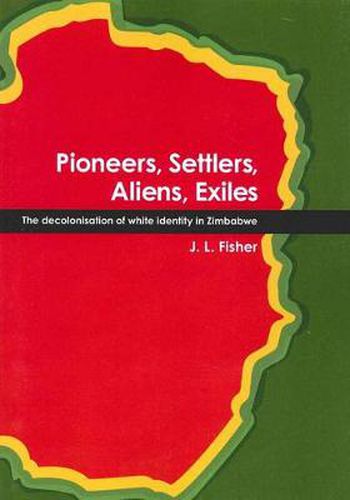 Cover image for Pioneers, Settlers, Aliens, Exiles: The Decolonisation of White Identity in Zimbabwe