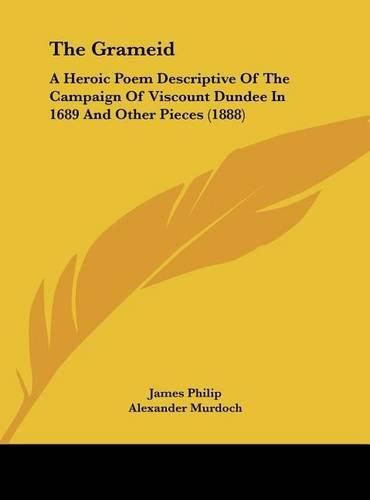 Cover image for The Grameid: A Heroic Poem Descriptive of the Campaign of Viscount Dundee in 1689 and Other Pieces (1888)