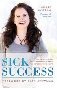 Cover image for Sick Success: The Entrepreneur's Presciption for Turning Pain into Profit and Purpose