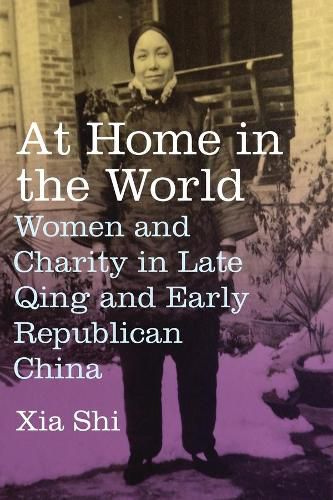 Cover image for At Home in the World: Women and Charity in Late Qing and Early Republican China