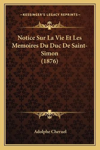 Notice Sur La Vie Et Les Memoires Du Duc de Saint-Simon (1876)