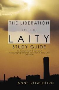 Cover image for The Liberation of the Laity Study Guide: Six-Session Study Guide and Encouraging Christian Vocation in Daily Life Checklists