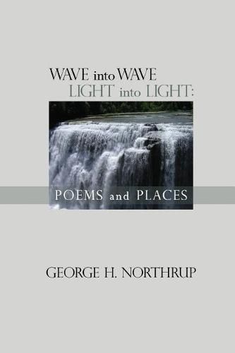 Cover image for Wave Into Wave Light into Light: Poems and Places