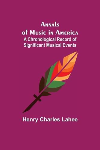 Cover image for Annals of Music in America: A Chronological Record of Significant Musical Events