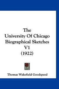 Cover image for The University of Chicago Biographical Sketches V1 (1922)