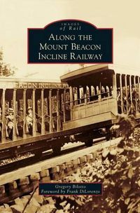 Cover image for Along the Mount Beacon Incline Railway