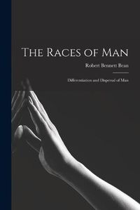 Cover image for The Races of Man; Differentiation and Dispersal of Man