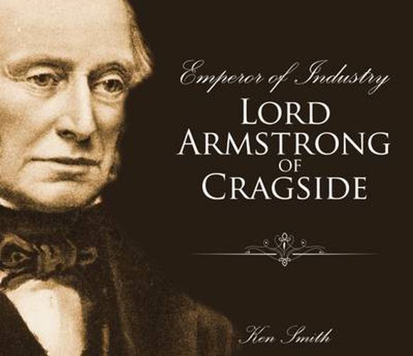 Emperor of Industry: Lord Armstrong of Cragside