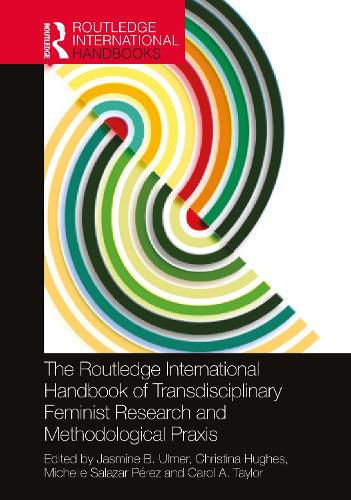Cover image for The Routledge International Handbook of Transdisciplinary Feminist Research and Methodological Praxis