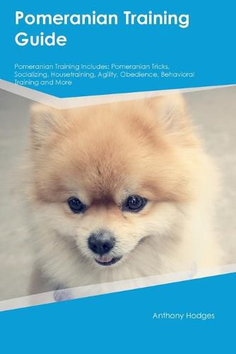 Cover image for Pomeranian Training Guide Pomeranian Training Includes