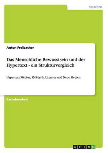 Cover image for Das Menschliche Bewusstsein und der Hypertext - ein Strukturvergleich: Hypertext, Weblog, SMS-Lyrik. Literatur und Neue Medien