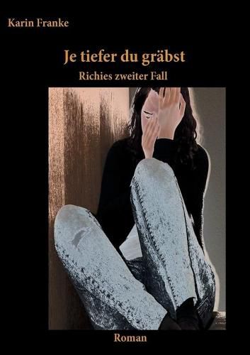 Cover image for Je tiefer du grabst: Richies zweiter Fall