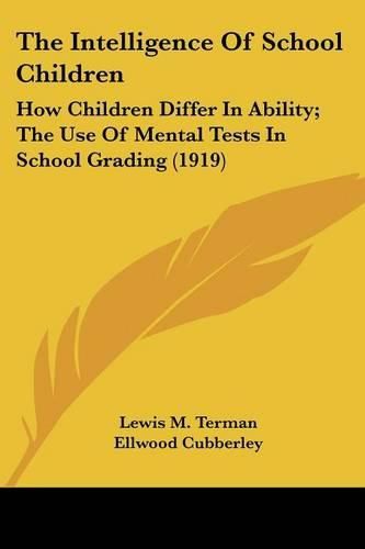 Cover image for The Intelligence of School Children: How Children Differ in Ability; The Use of Mental Tests in School Grading (1919)