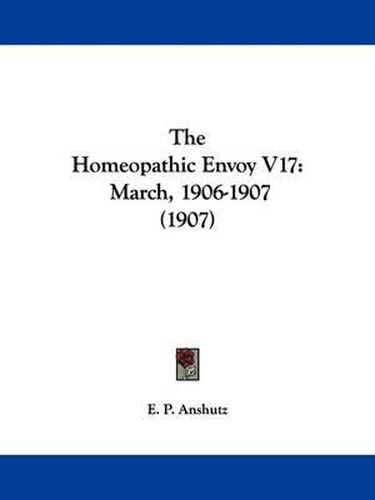 Cover image for The Homeopathic Envoy V17: March, 1906-1907 (1907)