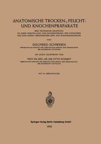 Cover image for Anatomische Trocken-, Feucht- Und Knochenpraparate: Eine Technische Anleitung Zu Ihrer Herstellung Und Konservierung Fur Gutachten Und Zum Aufbau Medizinischer Lehr- Und Schausammlungen