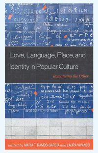 Cover image for Love, Language, Place, and Identity in Popular Culture: Romancing the Other