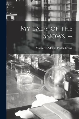 Cover image for My Lady of the Snows. --