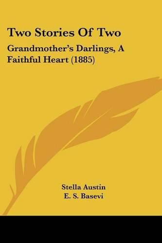 Cover image for Two Stories of Two: Grandmother's Darlings, a Faithful Heart (1885)