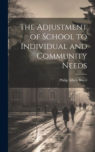 Cover image for The Adjustment of School to Individual and Community Needs