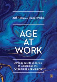 Cover image for Age at Work: Ambiguous Boundaries of Organizations, Organizing and Ageing