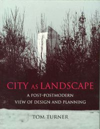 Cover image for City as Landscape: A Post Post-Modern View of Design and Planning