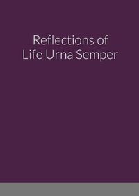 Cover image for Reflections of Life Urna Semper