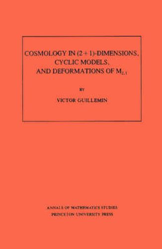 Cover image for Cosmology in (2 + 1) -Dimensions, Cyclic Models, and Deformations of M2,1. (AM-121), Volume 121