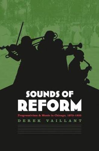 Cover image for Sounds of Reform: Progressivism and Music in Chicago, 1873-1935