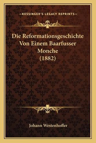 Cover image for Die Reformationsgeschichte Von Einem Baarfusser Monche (1882)