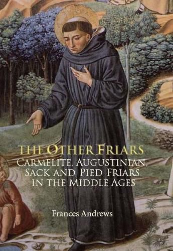 Cover image for The Other Friars: The Carmelite, Augustinian, Sack and Pied Friars in the Middle Ages